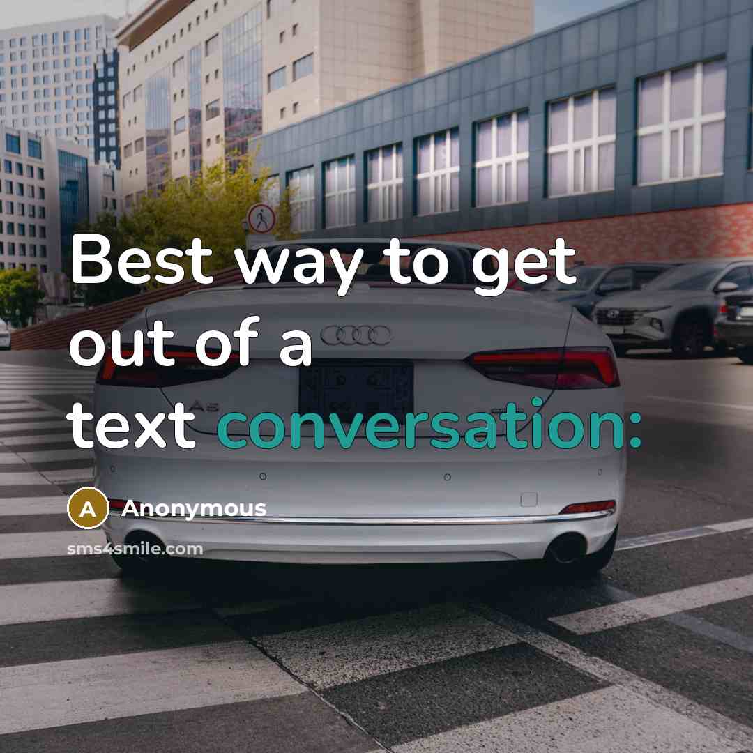 “Best way to get out of a text conversation:” quote by Anonymous