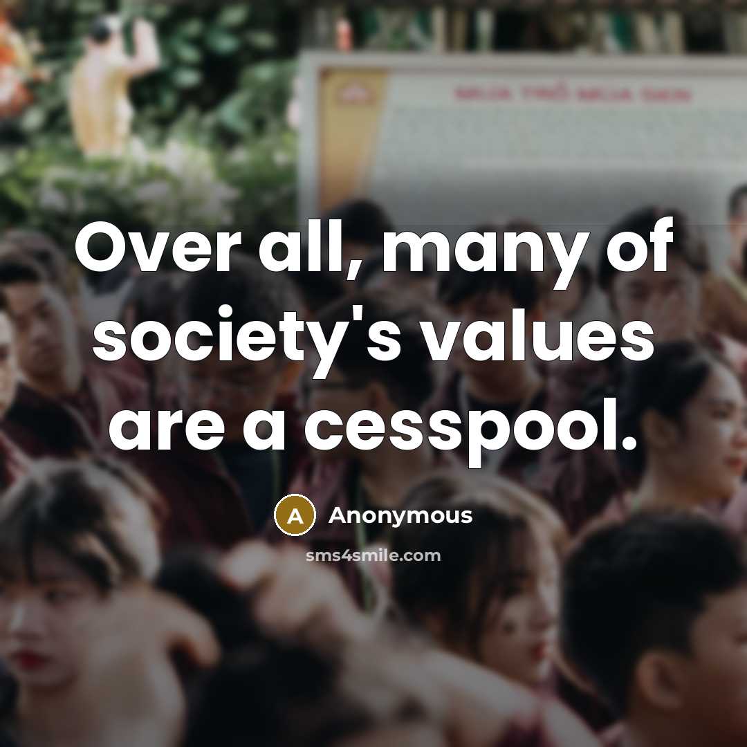 “Over all, many of society's values are a cesspool.…” quote by Anonymous