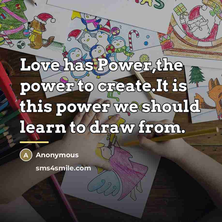 “Love has Power,the power to create.It is this power we…” quote by Anonymous