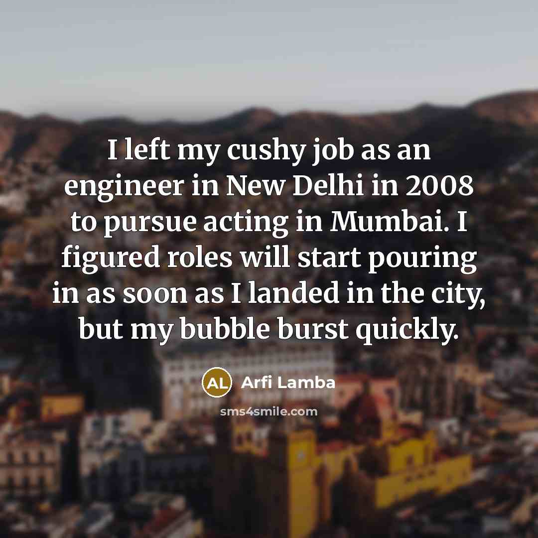 “I left my cushy job as an engineer in New…” quote by Arfi Lamba