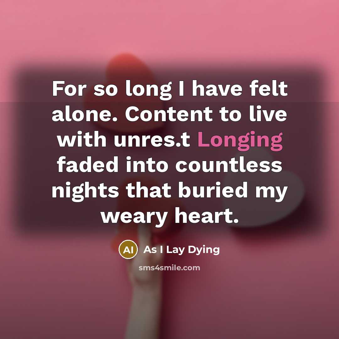 “For so long I have felt alone. Content to live with unres.t Longing faded into countless nights that buried my weary heart.” quote by As I Lay Dying