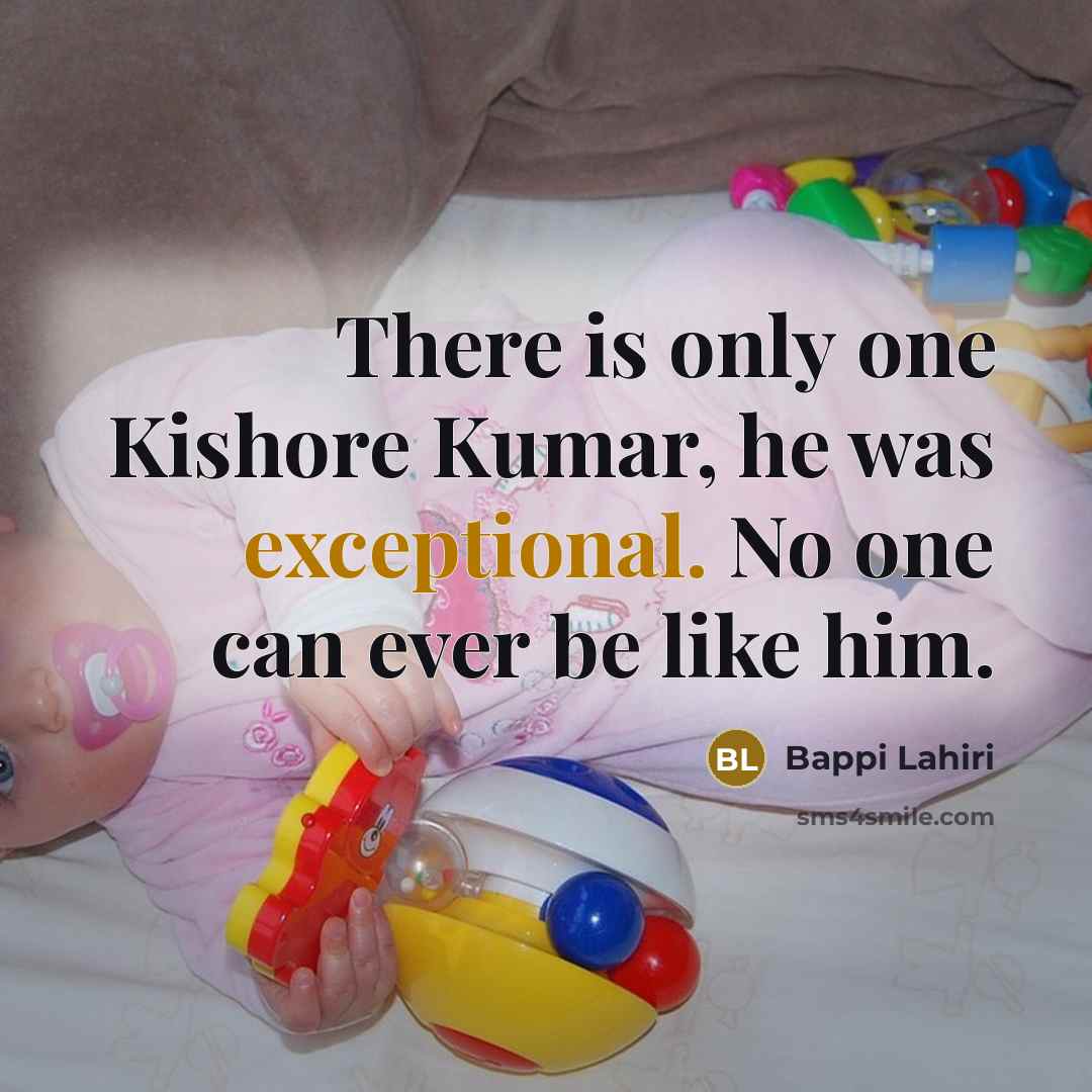 “There is only one Kishore Kumar, he was exceptional. No…” quote by Bappi Lahiri