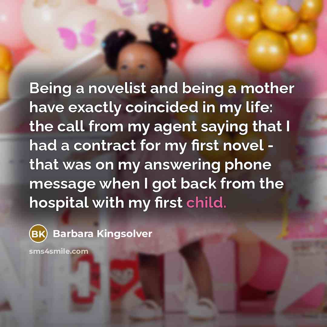 “Being a novelist and being a mother have exactly coincided…” quote by Barbara Kingsolver