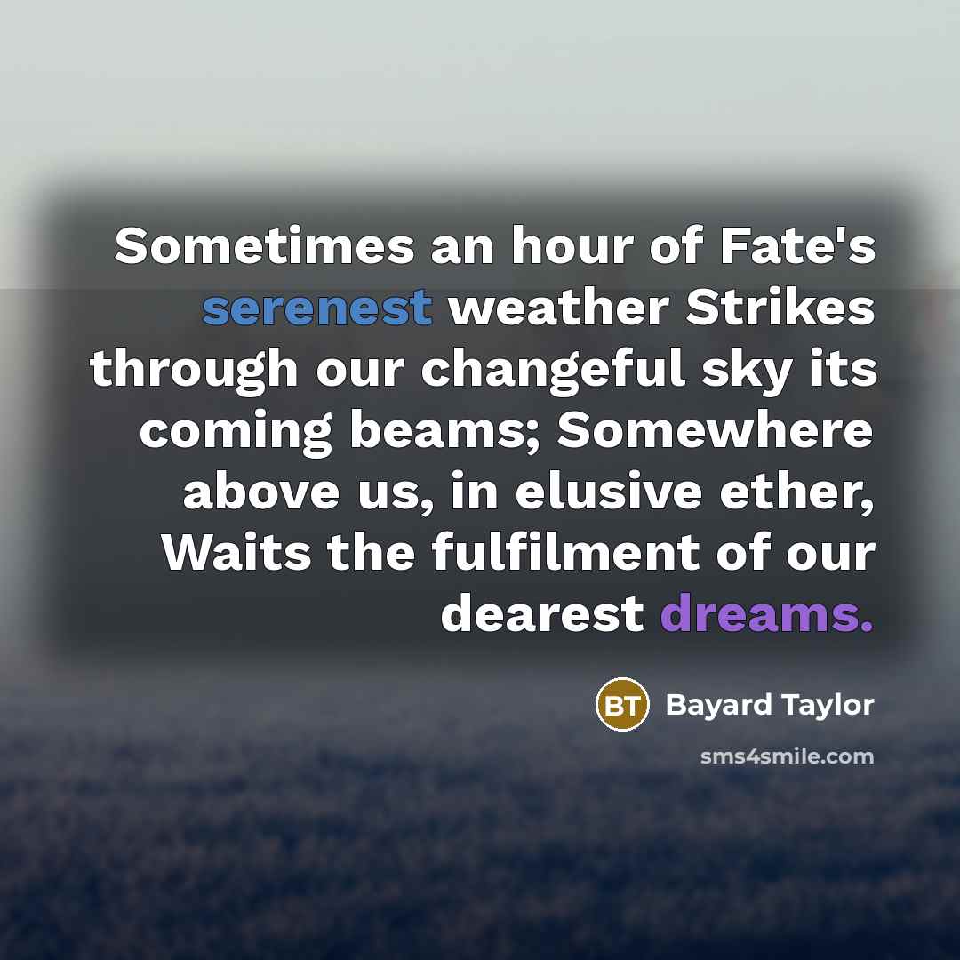 “Sometimes an hour of Fate's serenest weather Strikes through our…” quote by Bayard Taylor