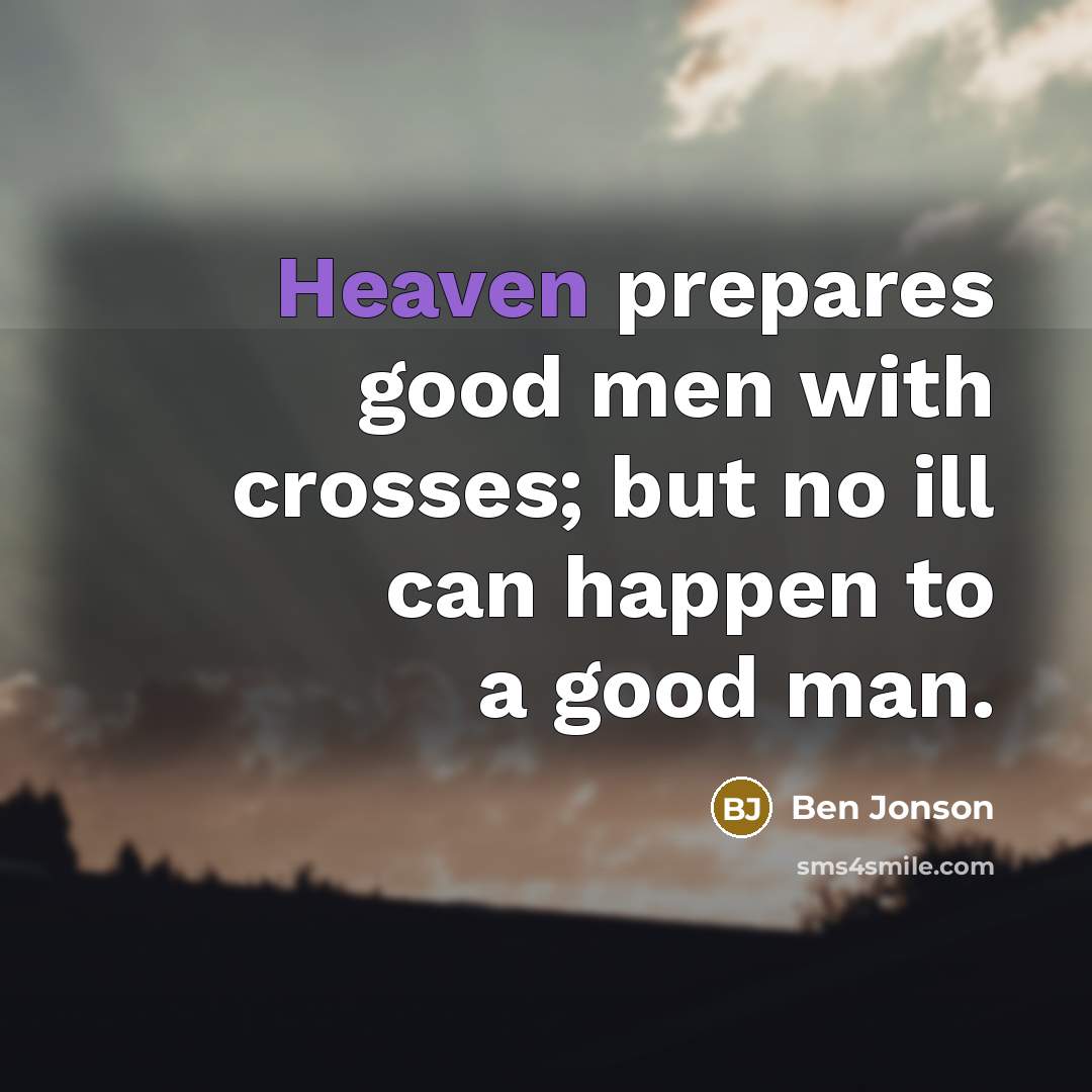 “Heaven prepares good men with crosses; but no ill can…” quote by Ben Jonson