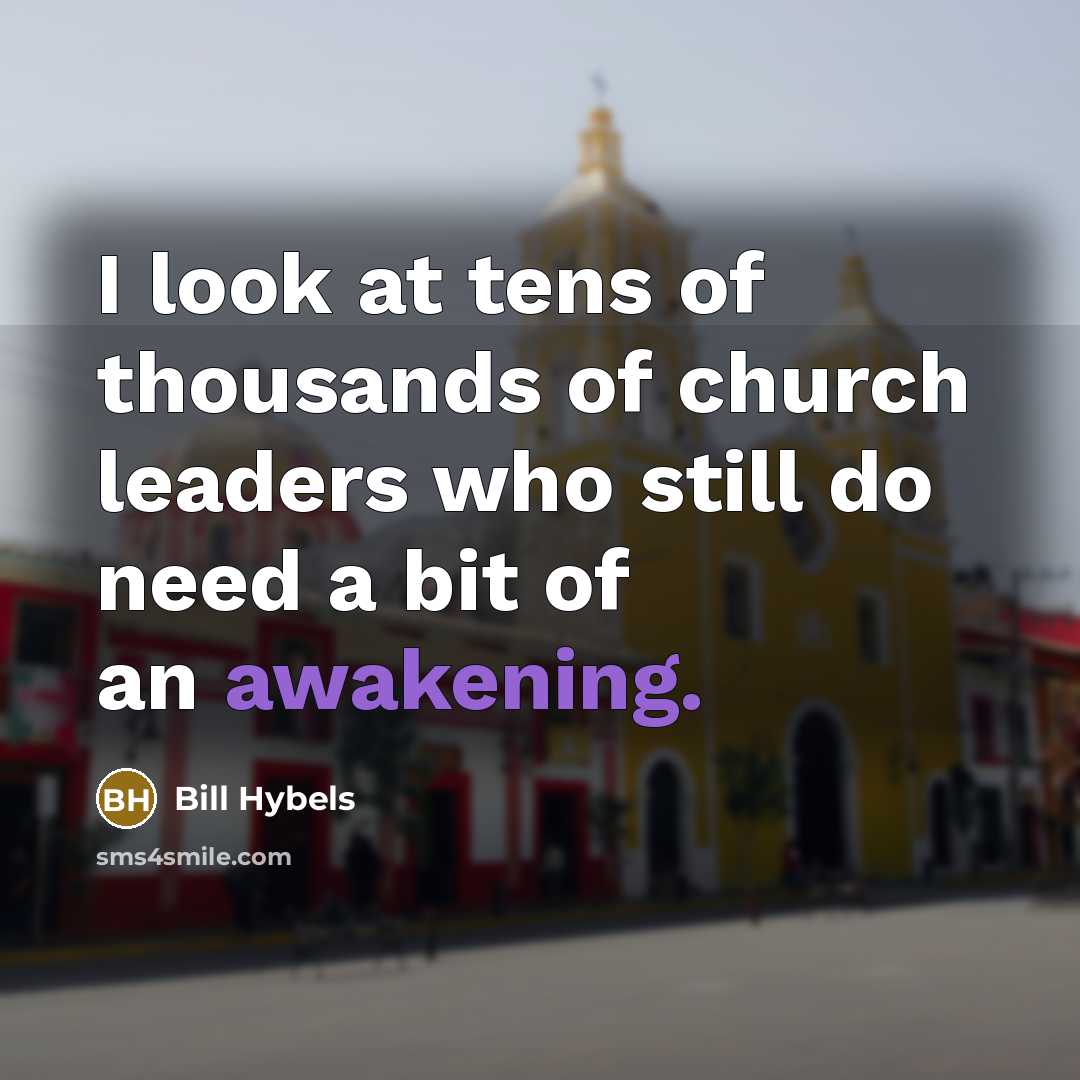 “I look at tens of thousands of church leaders who…” quote by Bill Hybels