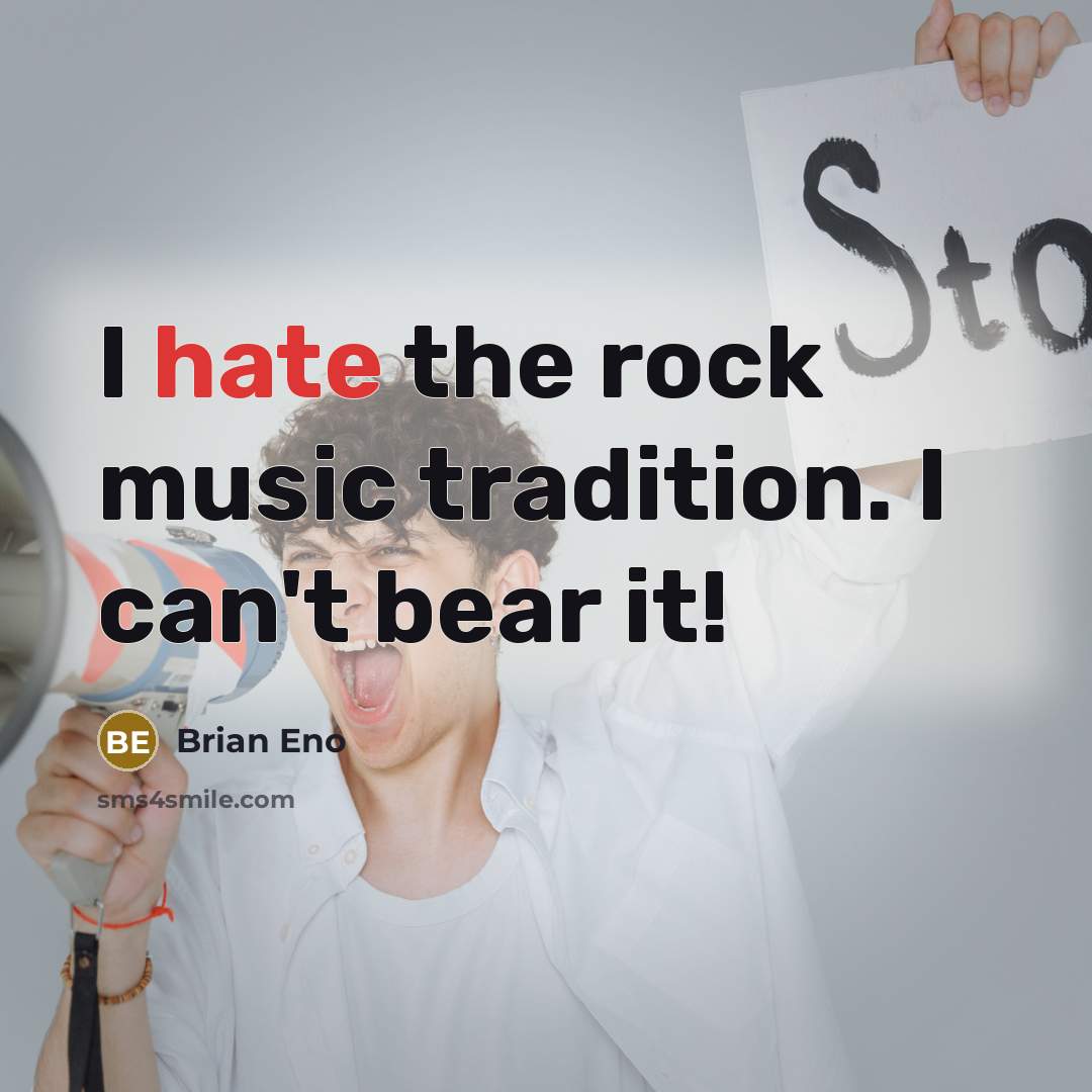 “I hate the rock music tradition. I can't bear it!…” quote by Brian Eno