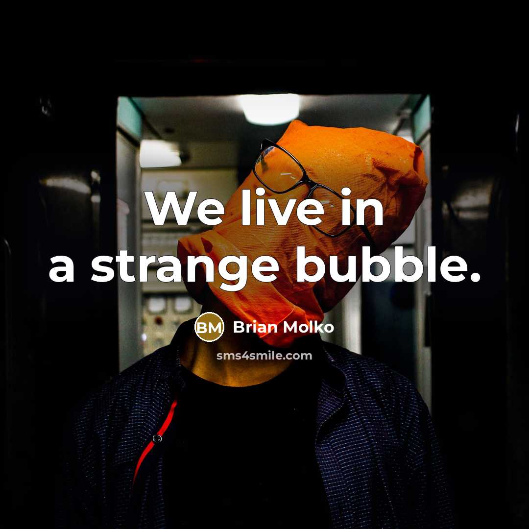 “We live in a strange bubble.…” quote by Brian Molko