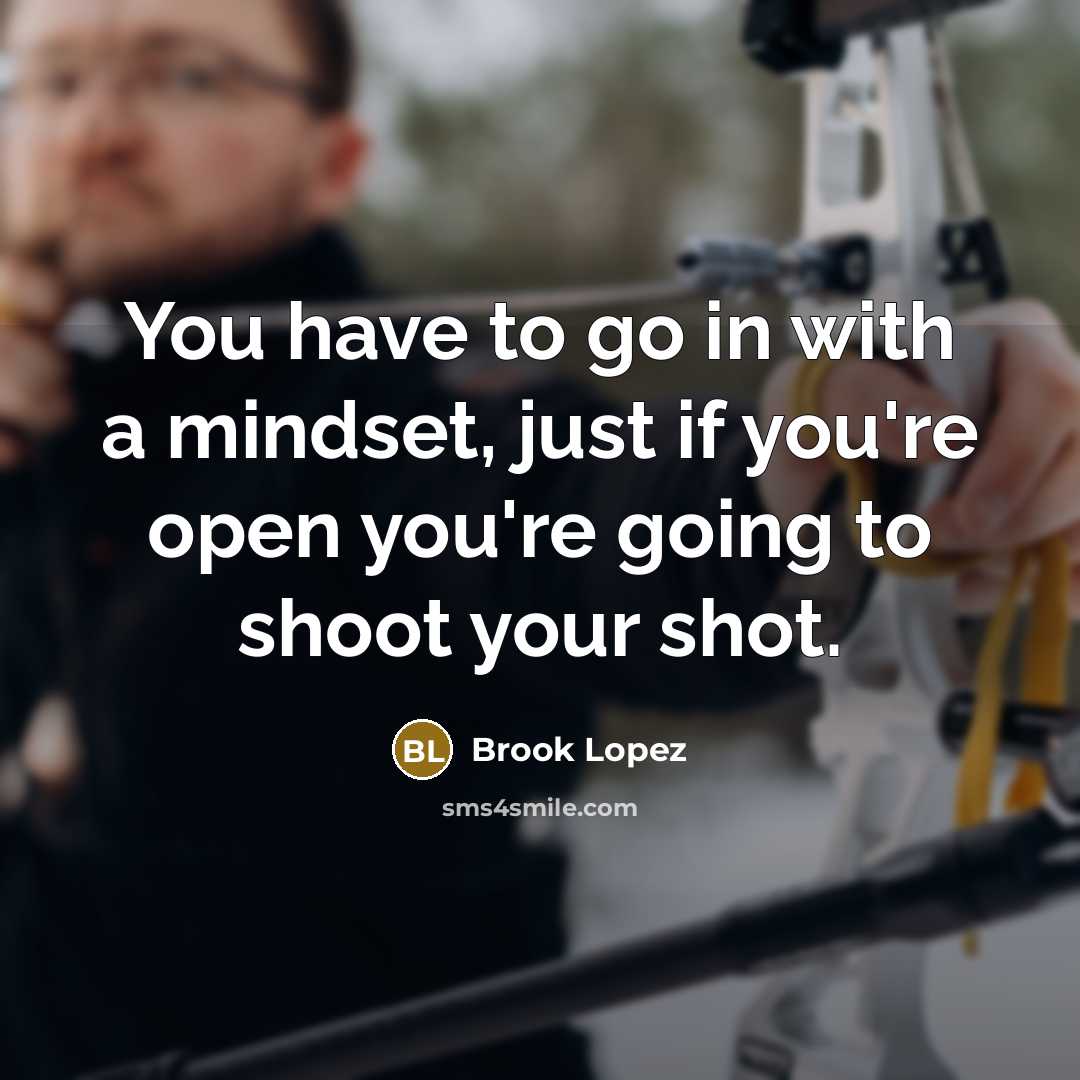 “You have to go in with a mindset, just if…” quote by Brook Lopez