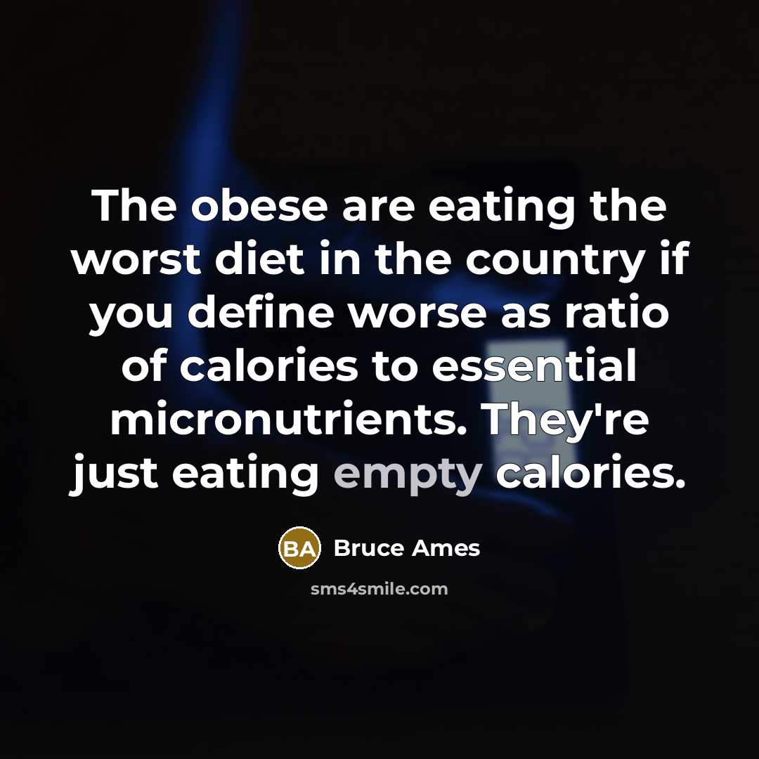 “The obese are eating the worst diet in the country…” quote by Bruce Ames
