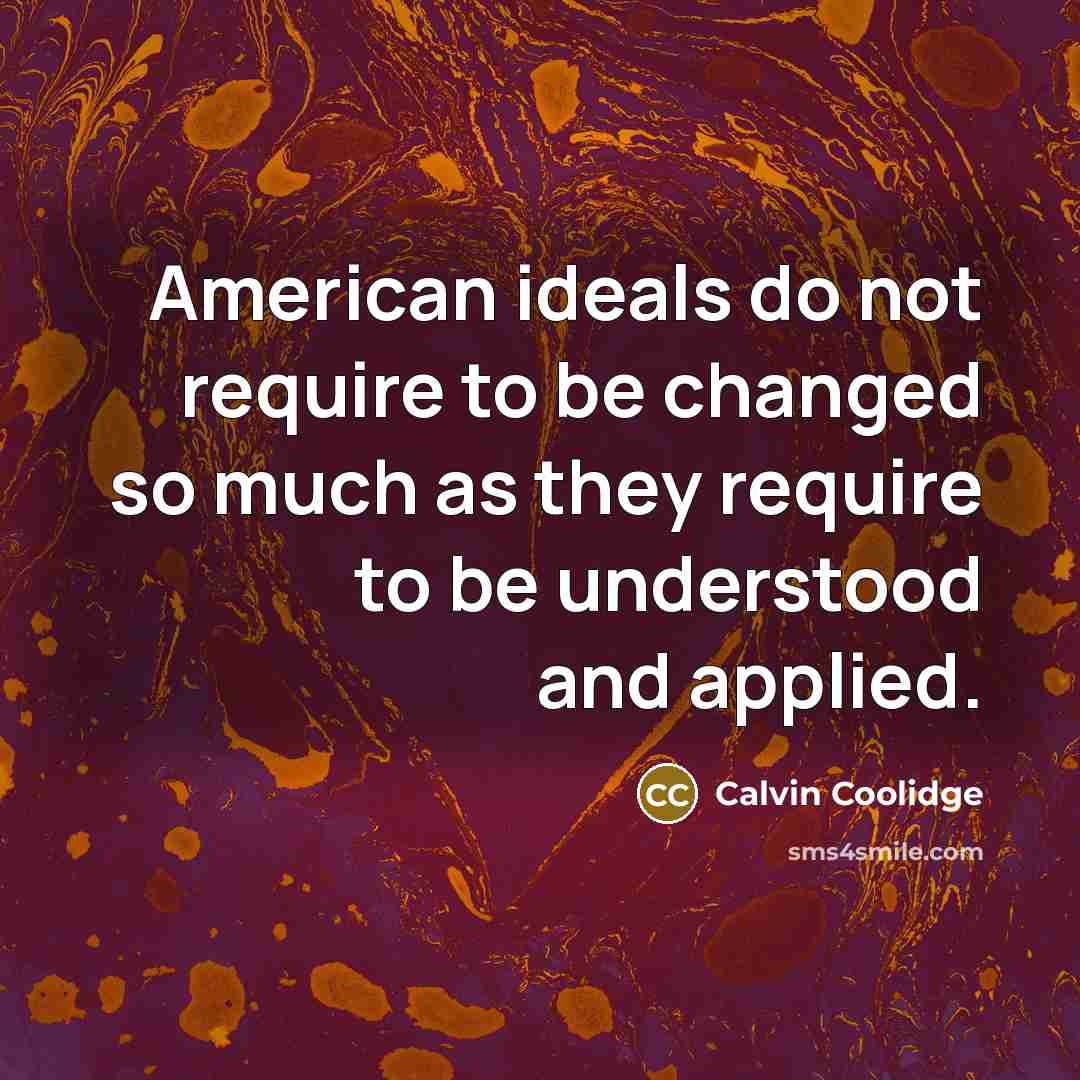 “American ideals do not require to be changed so much…” quote by Calvin Coolidge