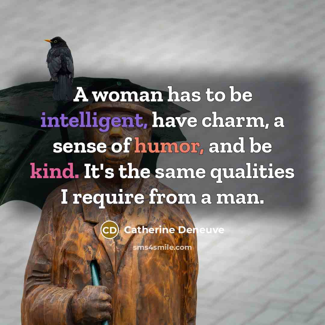 “A woman has to be intelligent, have charm, a sense…” quote by Catherine Deneuve