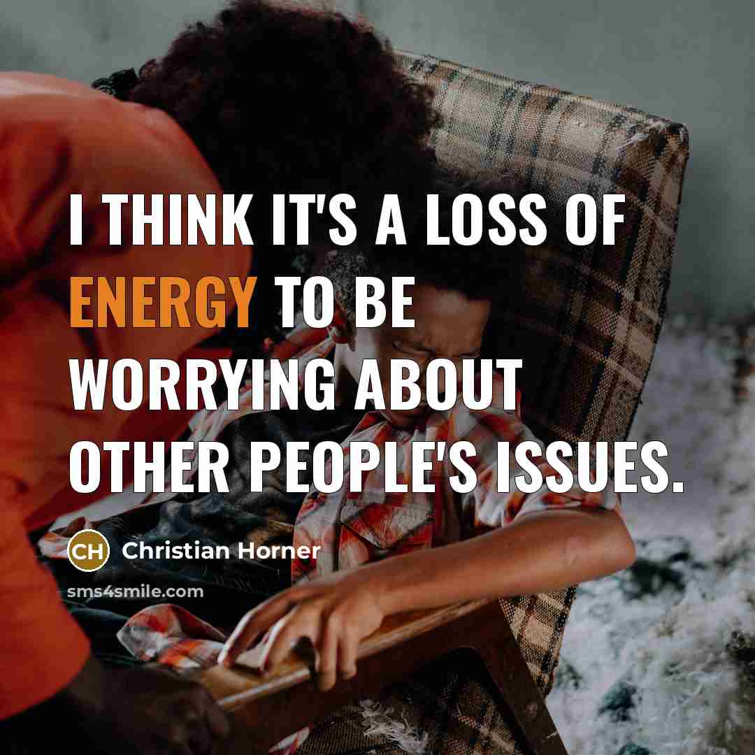 “I think it's a loss of energy to be worrying…” quote by Christian Horner