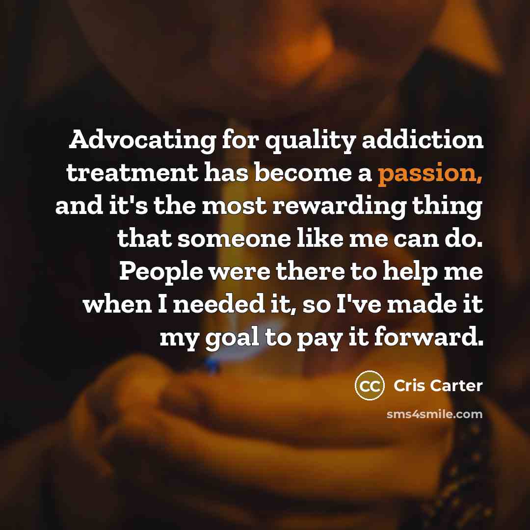 “Advocating for quality addiction treatment has become a passion, and…” quote by Cris Carter