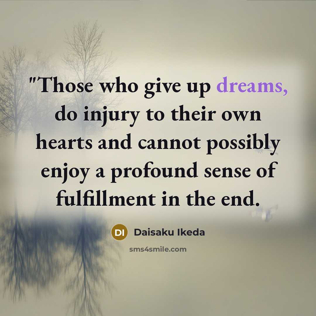 “"Those who give up dreams, do injury to their own…” quote by Daisaku Ikeda