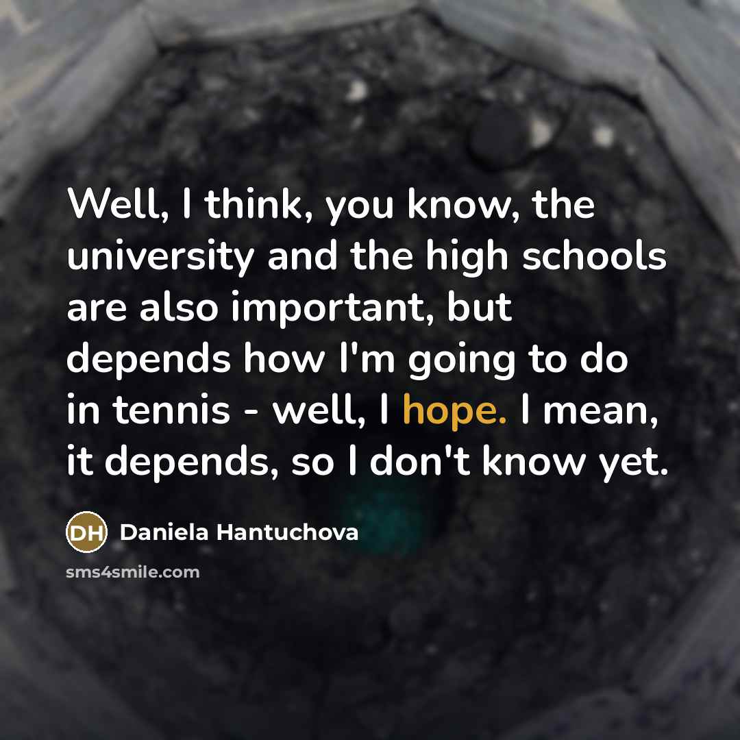 “Well, I think, you know, the university and the high…” quote by Daniela Hantuchova