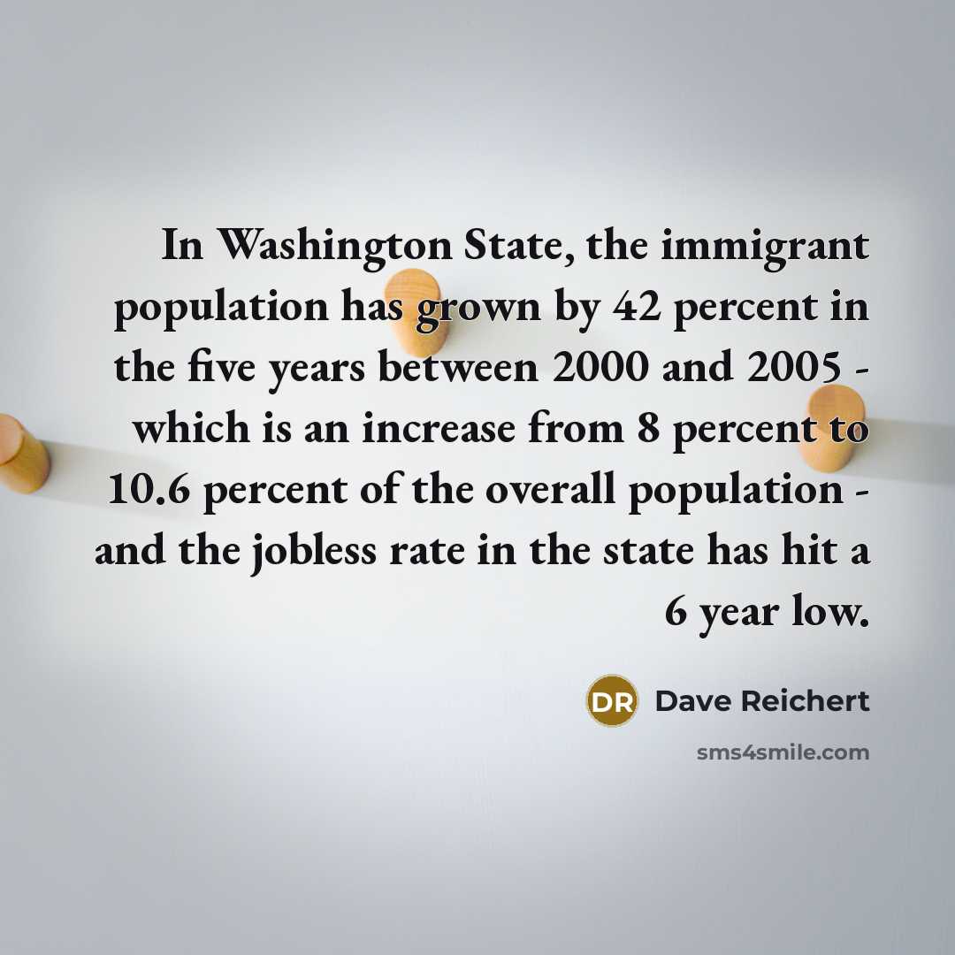 “In Washington State, the immigrant population has grown by 42…” quote by Dave Reichert