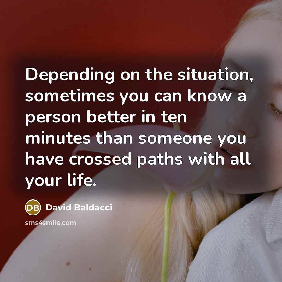 “Depending on the situation, sometimes you can know a person…” quote by David Baldacci