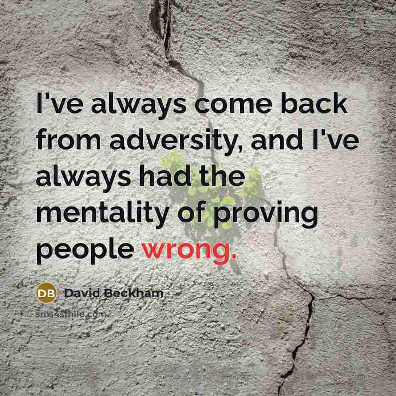 “I've always come back from adversity, and I've always had…” quote by David Beckham