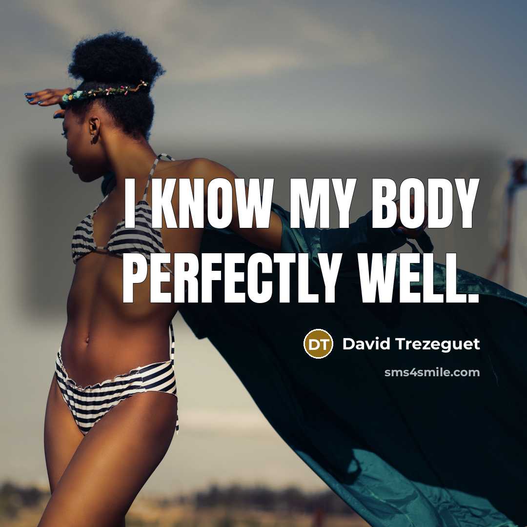 “I know my body perfectly well.…” quote by David Trezeguet