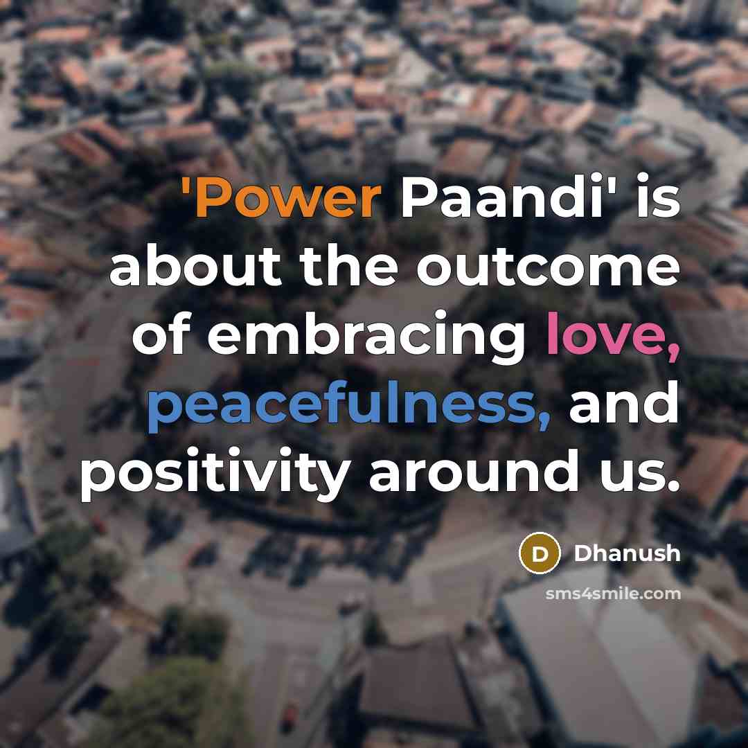 “'Power Paandi' is about the outcome of embracing love, peacefulness,…” quote by Dhanush