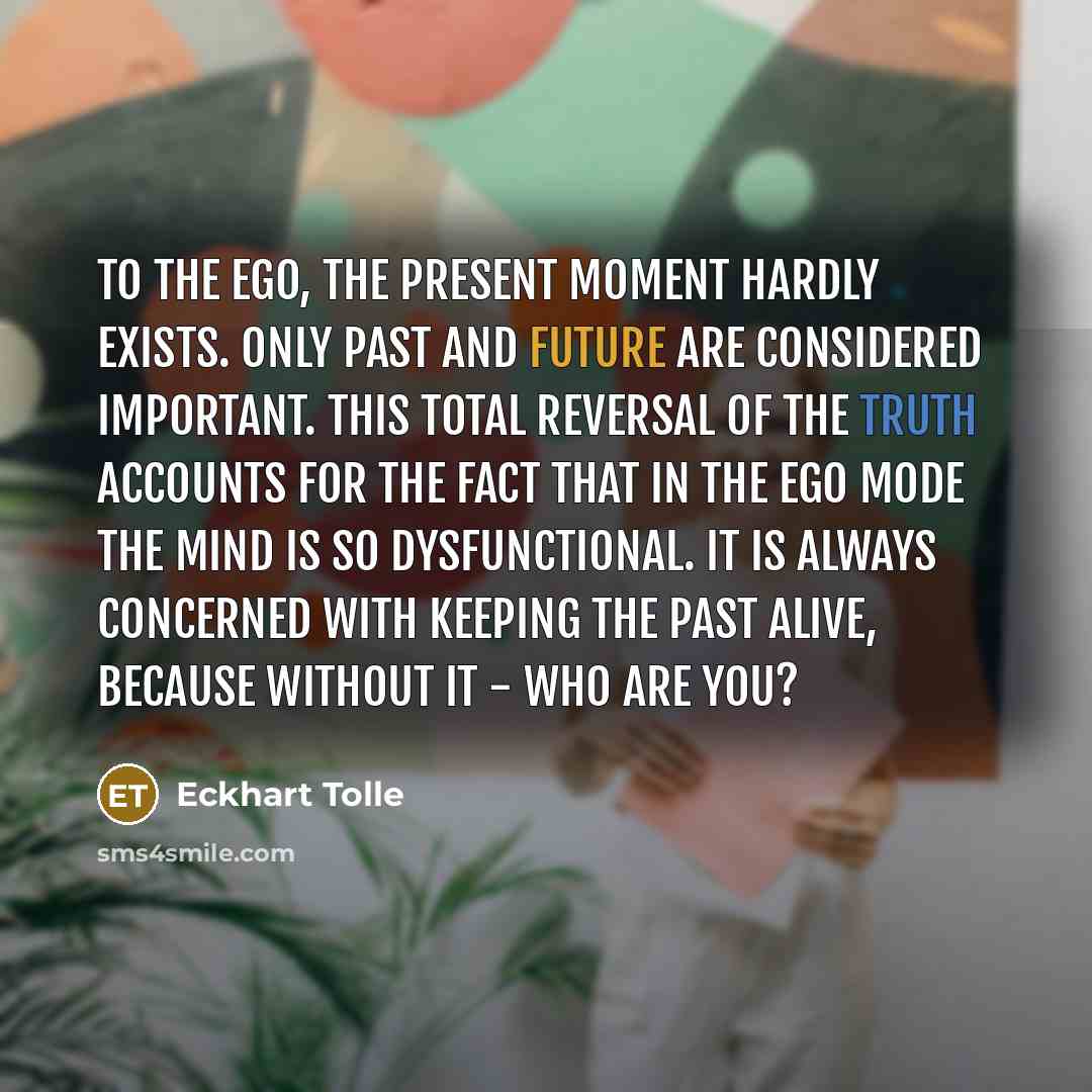 “To the ego, the present moment hardly exists. Only past…” quote by Eckhart Tolle