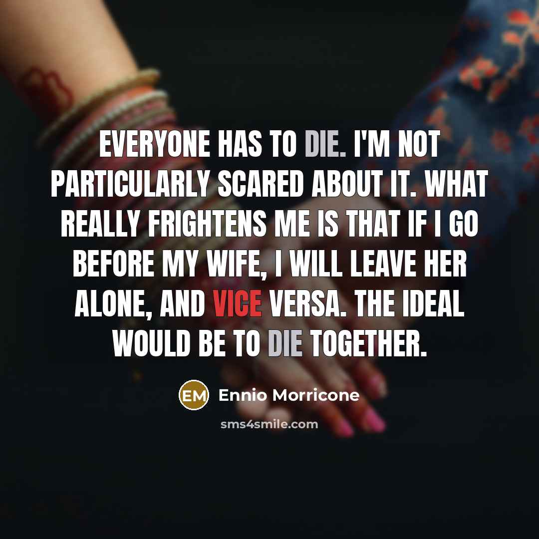“Everyone has to die. I'm not particularly scared about it.…” quote by Ennio Morricone