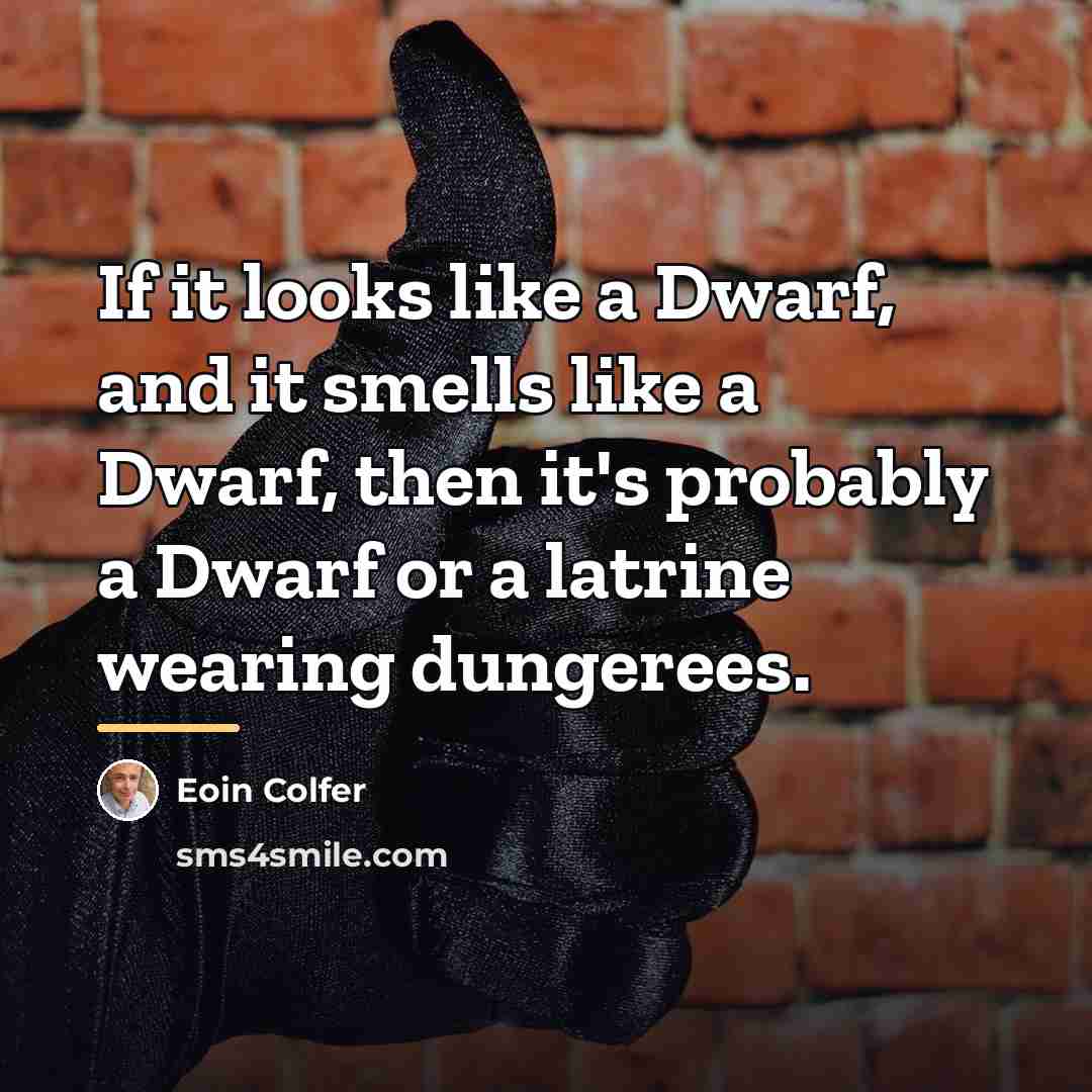 “If it looks like a Dwarf, and it smells like…” quote by Eoin Colfer