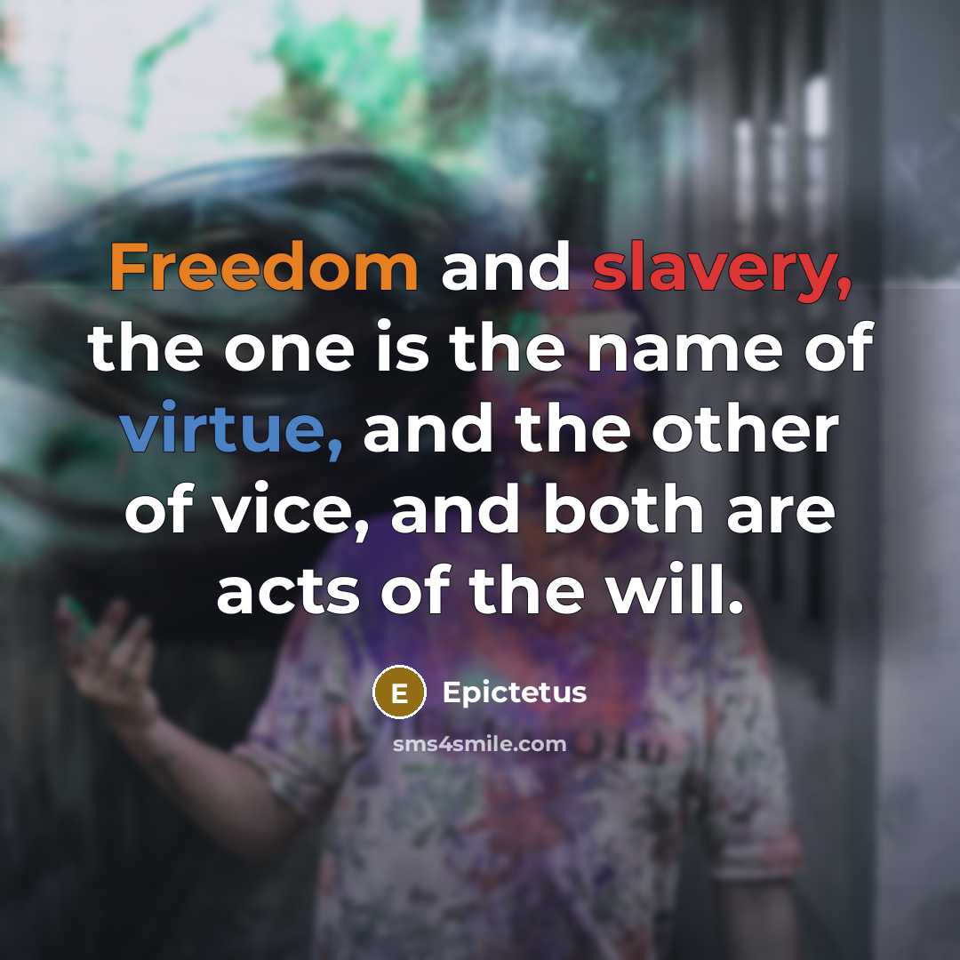“Freedom and slavery, the one is the name of virtue,…” quote by Epictetus