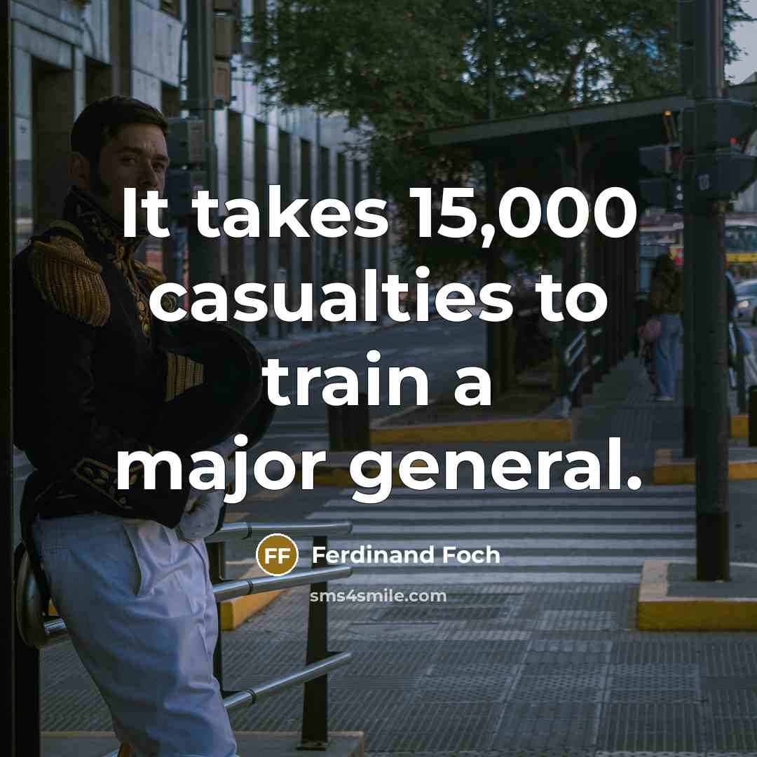 “It takes 15,000 casualties to train a major general.…” quote by Ferdinand Foch