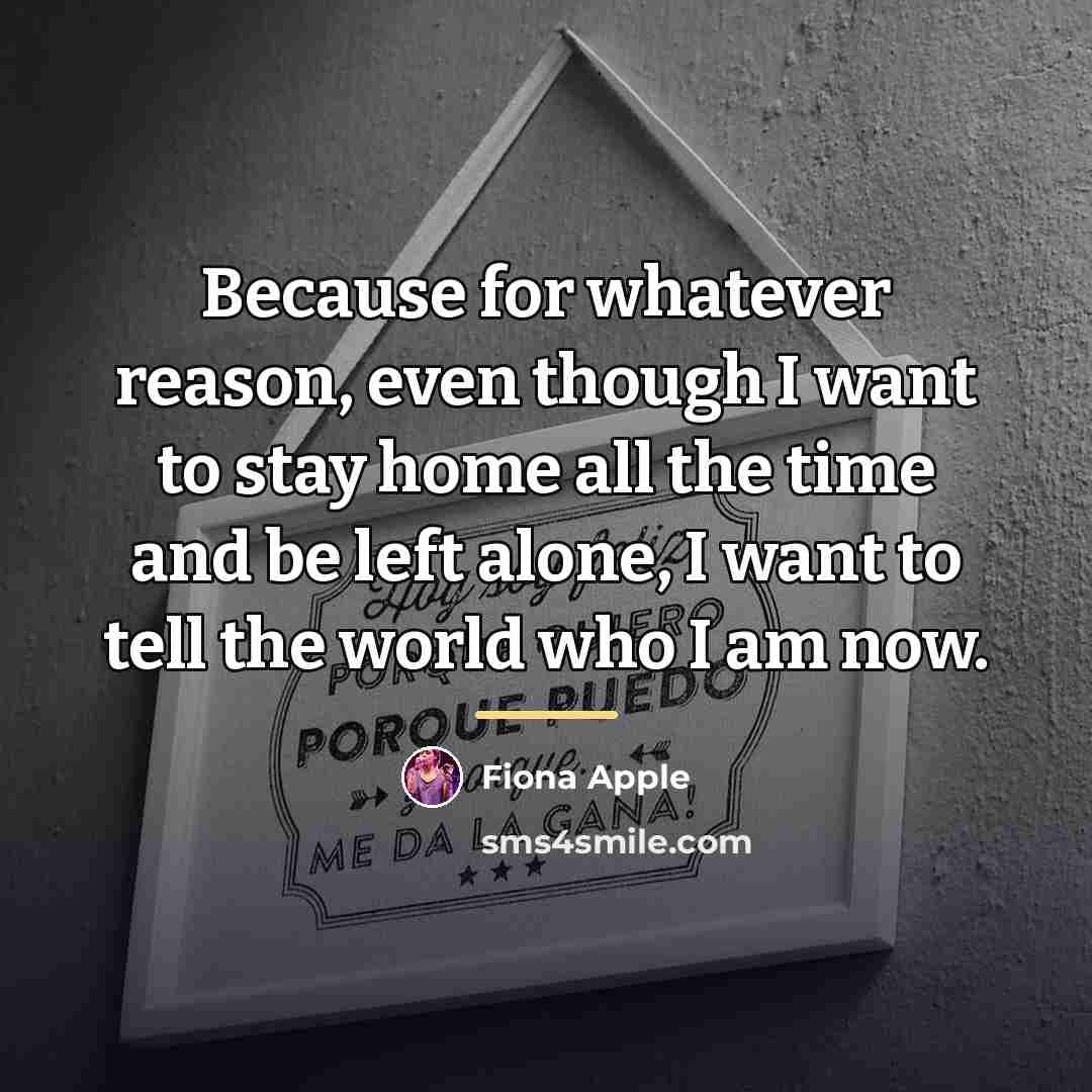 “Because for whatever reason, even though I want to stay…” quote by Fiona Apple