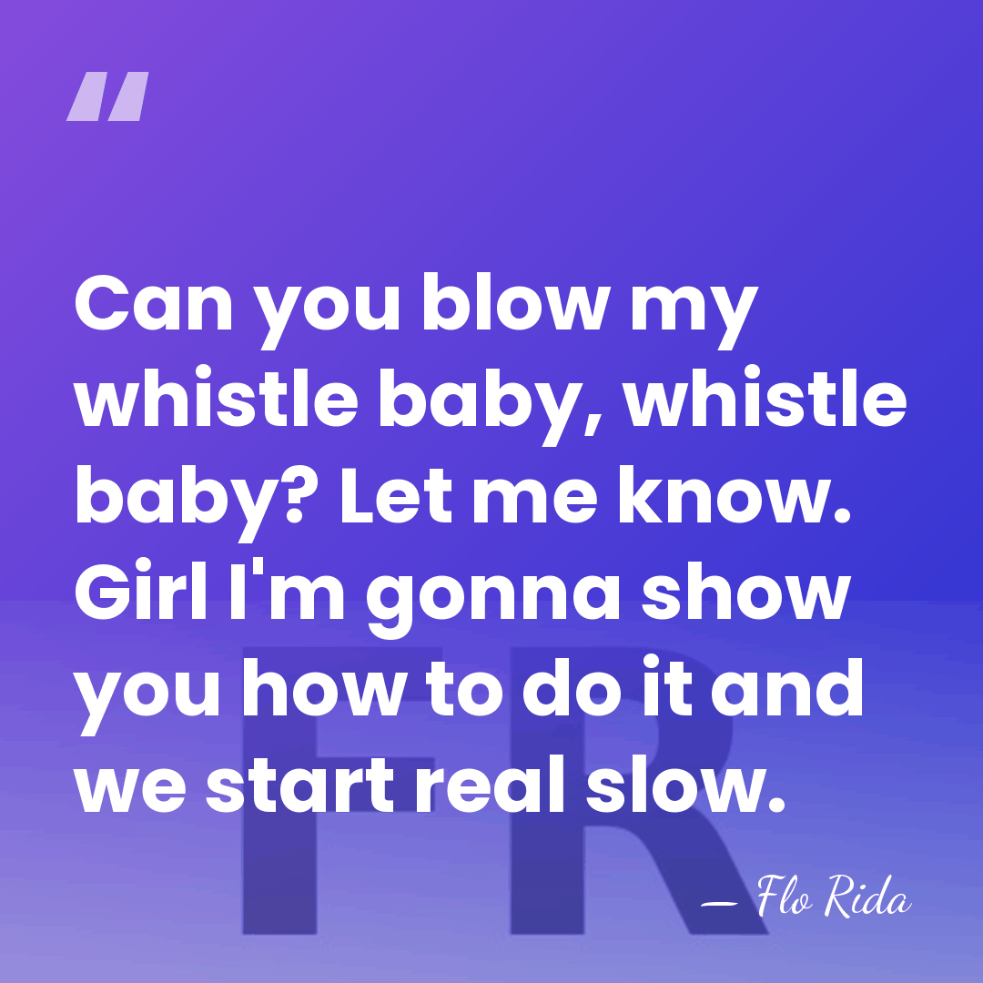 Can you blow my whistle baby, whistle baby? Let me know. Girl&hellip; - Flo Rida