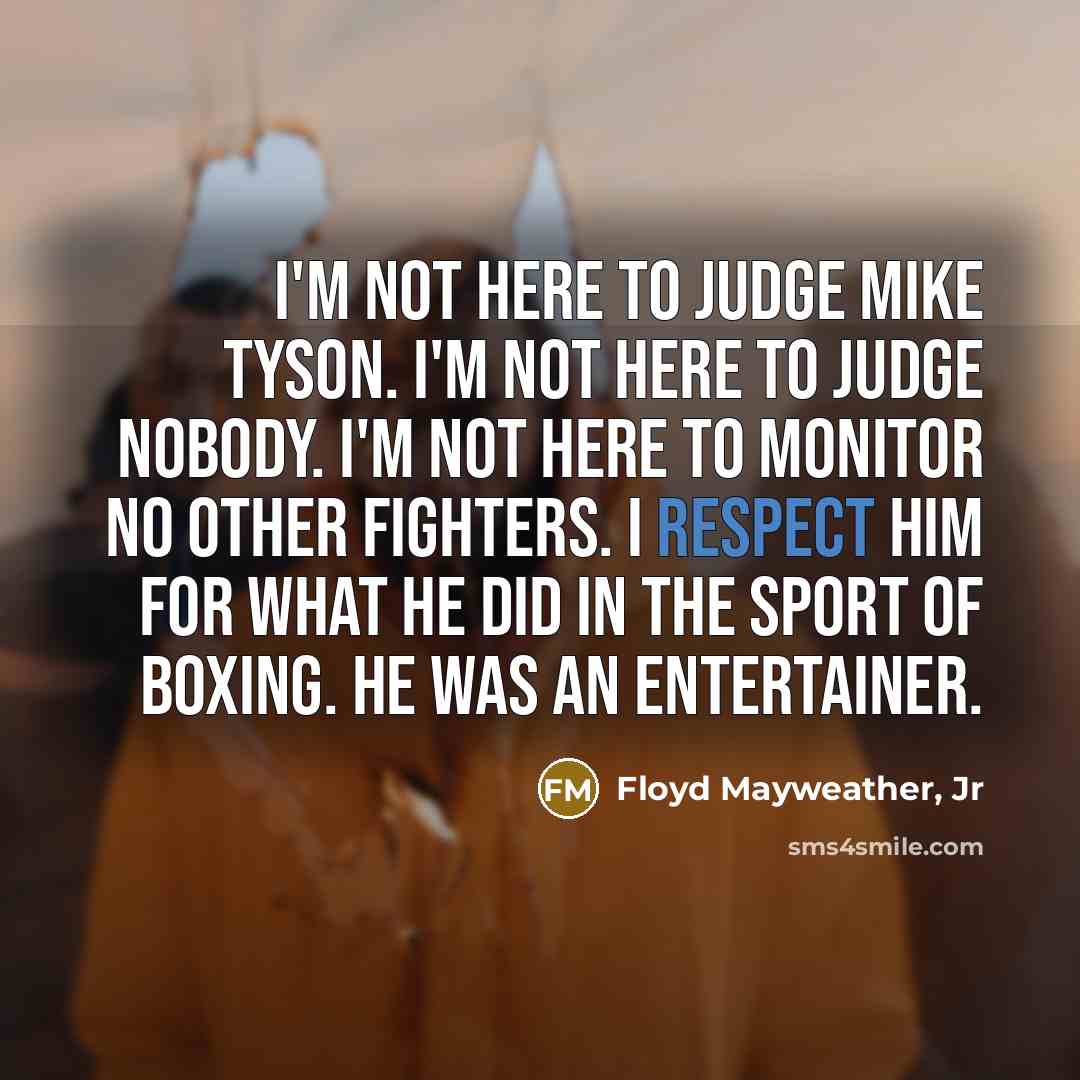 “I'm not here to judge Mike Tyson. I'm not here…” quote by Floyd Mayweather, Jr