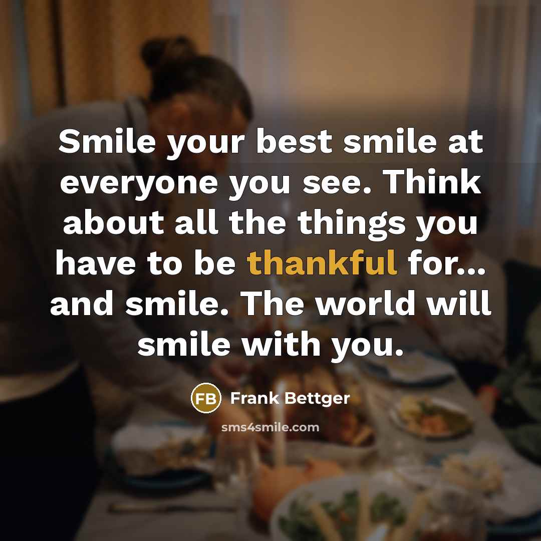 “Smile your best smile at everyone you see. Think about…” quote by Frank Bettger