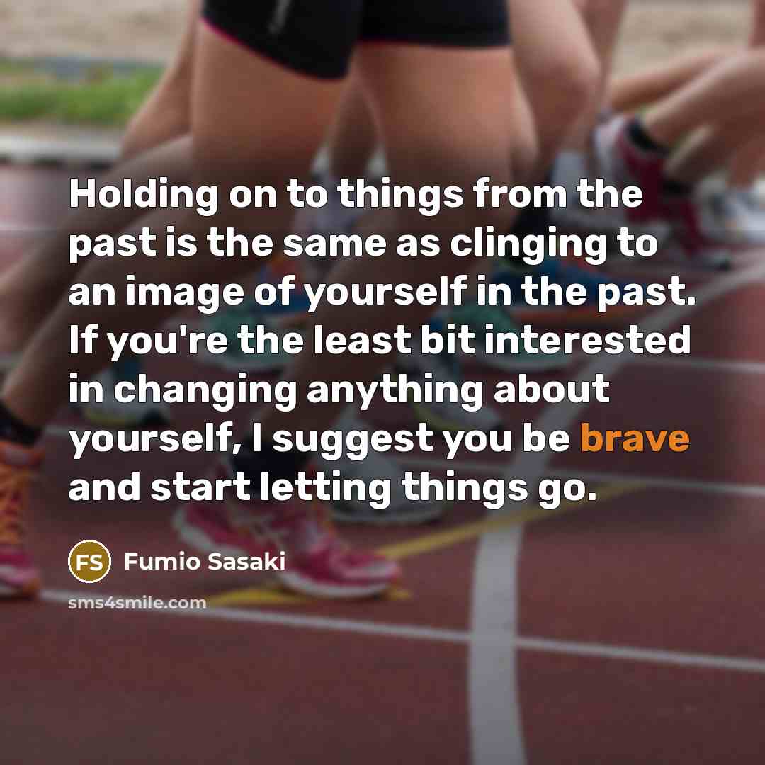 “Holding on to things from the past is the same…” quote by Fumio Sasaki