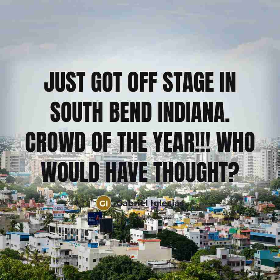 “Just got off stage in South Bend Indiana. Crowd of…” quote by Gabriel Iglesias