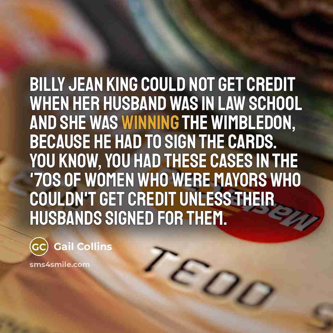 “Billy Jean King could not get credit when her husband…” quote by Gail Collins