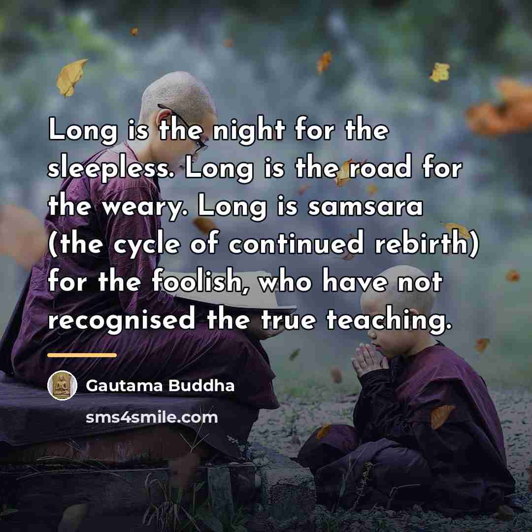 “Long is the night for the sleepless. Long is the…” quote by Gautama Buddha