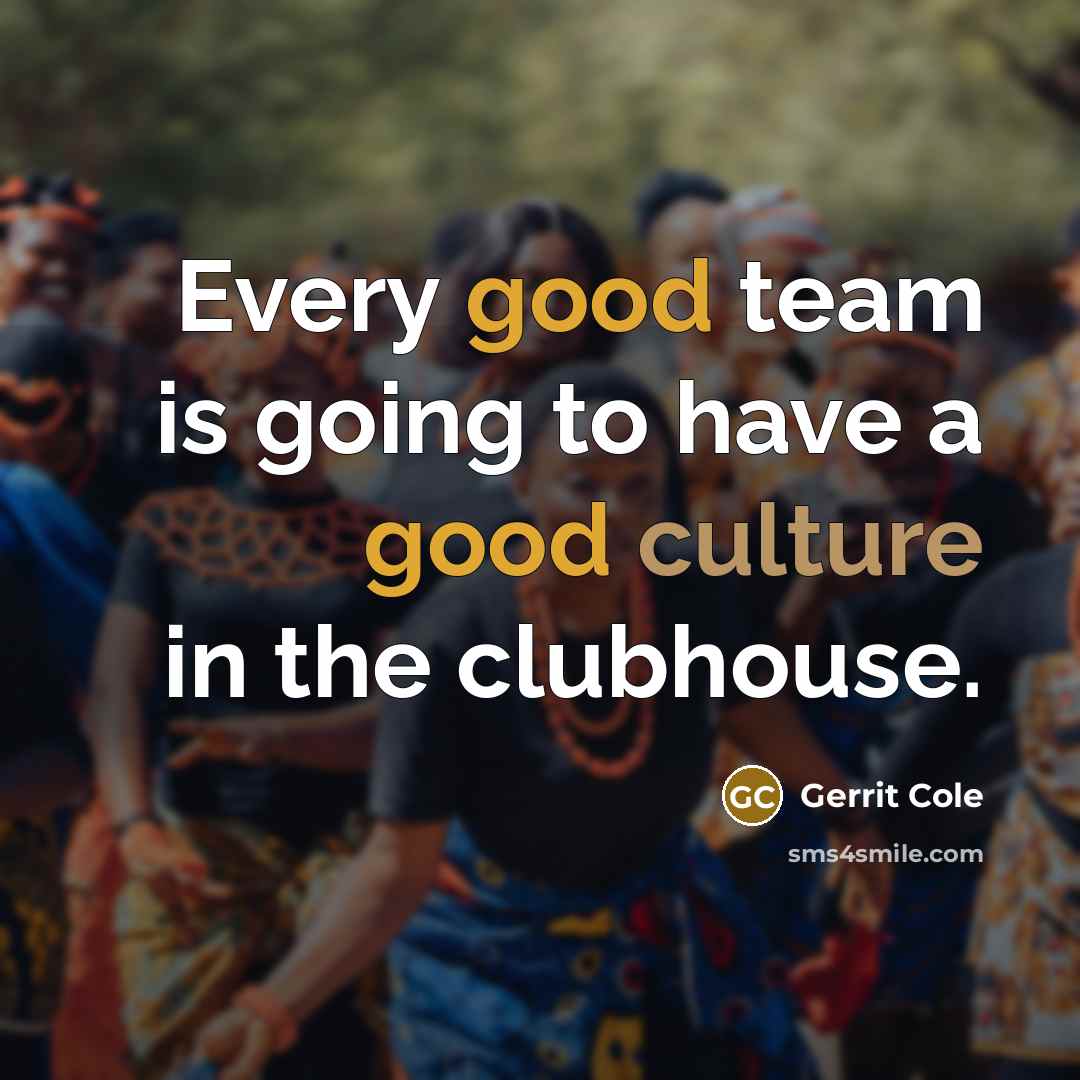 “Every good team is going to have a good culture in the clubhouse.” quote by Gerrit Cole