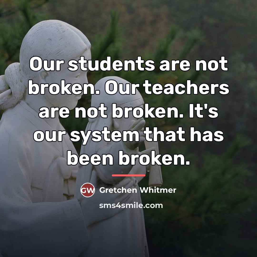 “Our students are not broken. Our teachers are not broken.…” quote by Gretchen Whitmer
