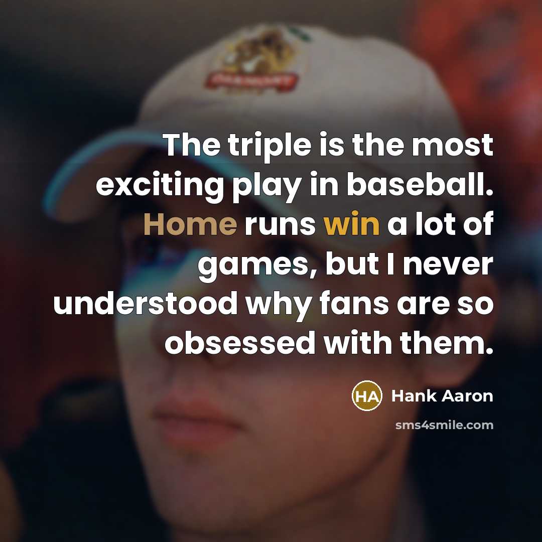 “The triple is the most exciting play in baseball. Home…” quote by Hank Aaron