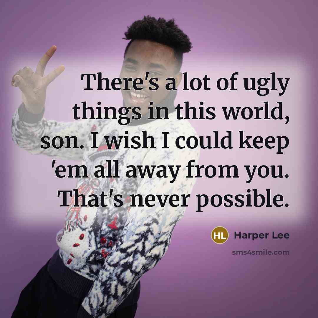 “There's a lot of ugly things in this world, son.…” quote by Harper Lee