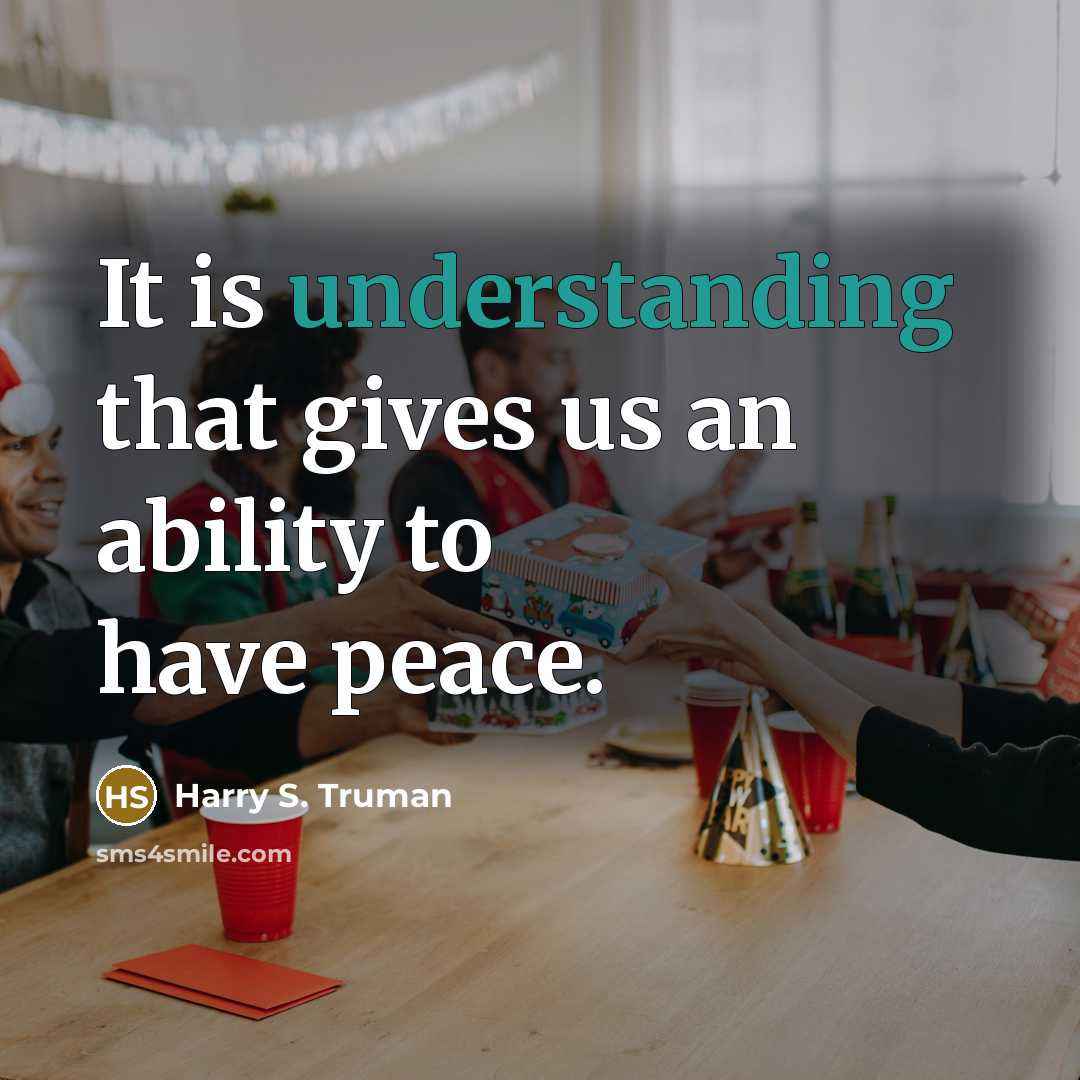 “It is understanding that gives us an ability to have…” quote by Harry S. Truman