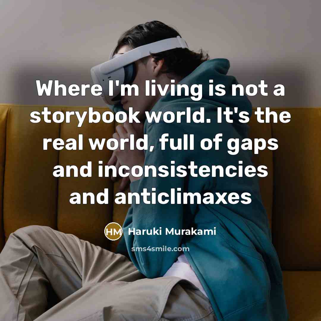 “Where I'm living is not a storybook world. It's the…” quote by Haruki Murakami