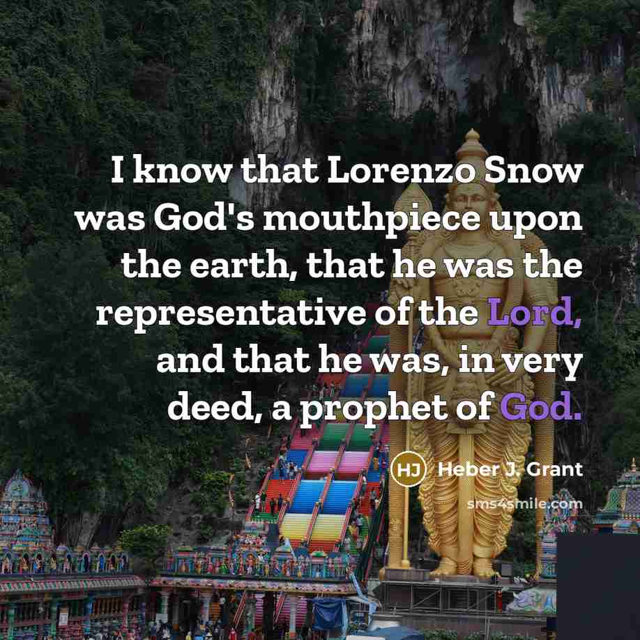 “I know that Lorenzo Snow was God's mouthpiece upon the…” quote by Heber J. Grant