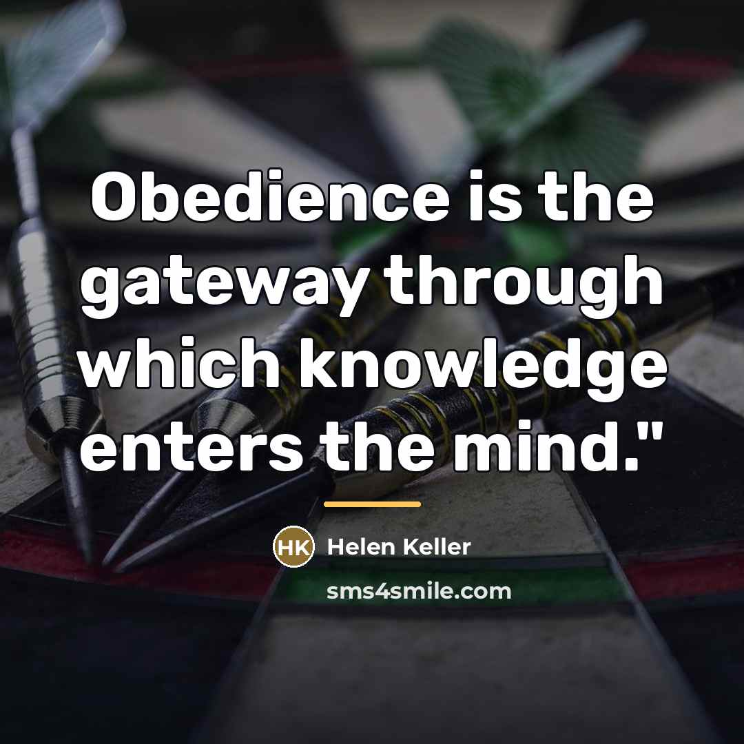 “Obedience is the gateway through which knowledge enters the mind."…” quote by Helen Keller