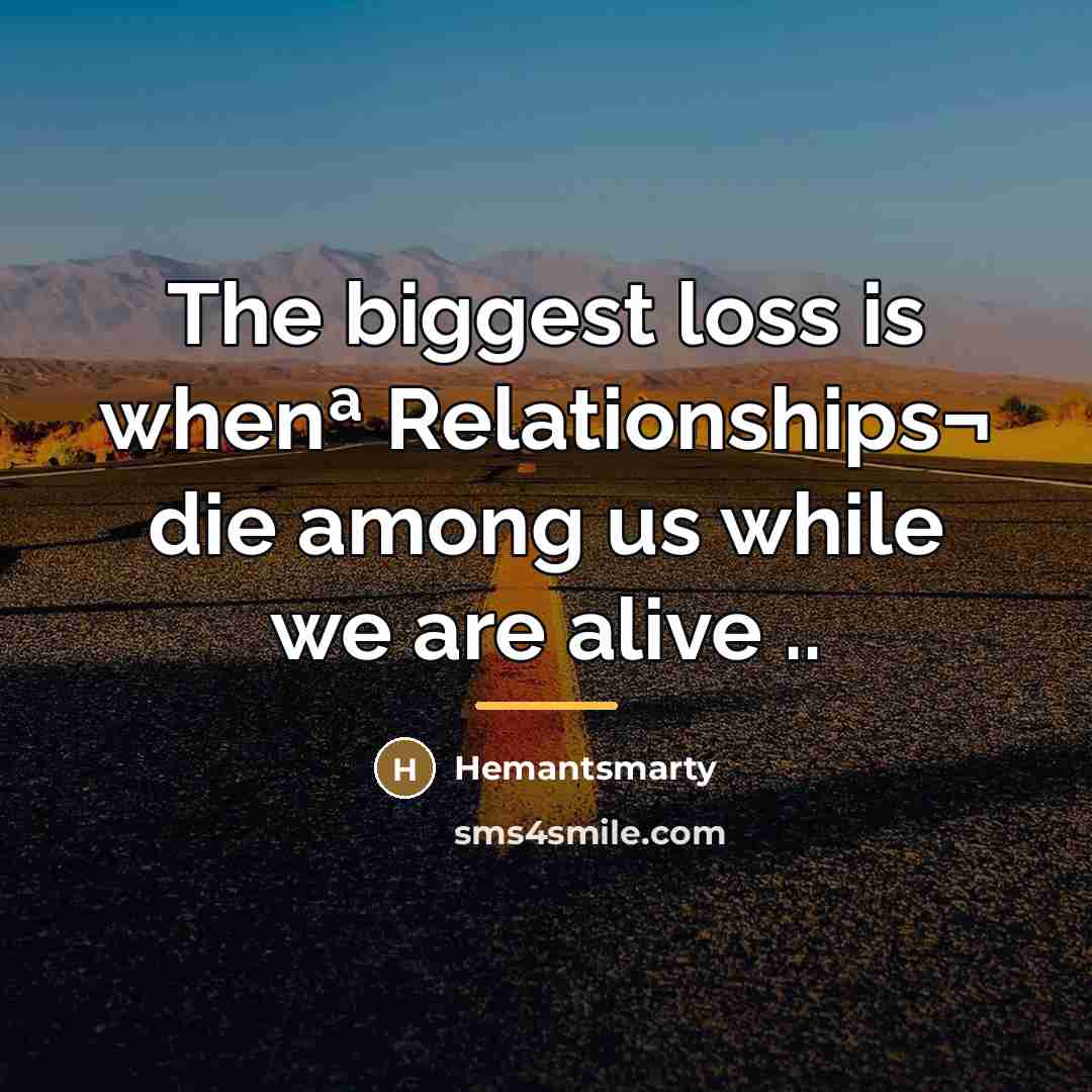 “The biggest loss is whenª Relationships¬ die among us while…” quote by Hemantsmarty