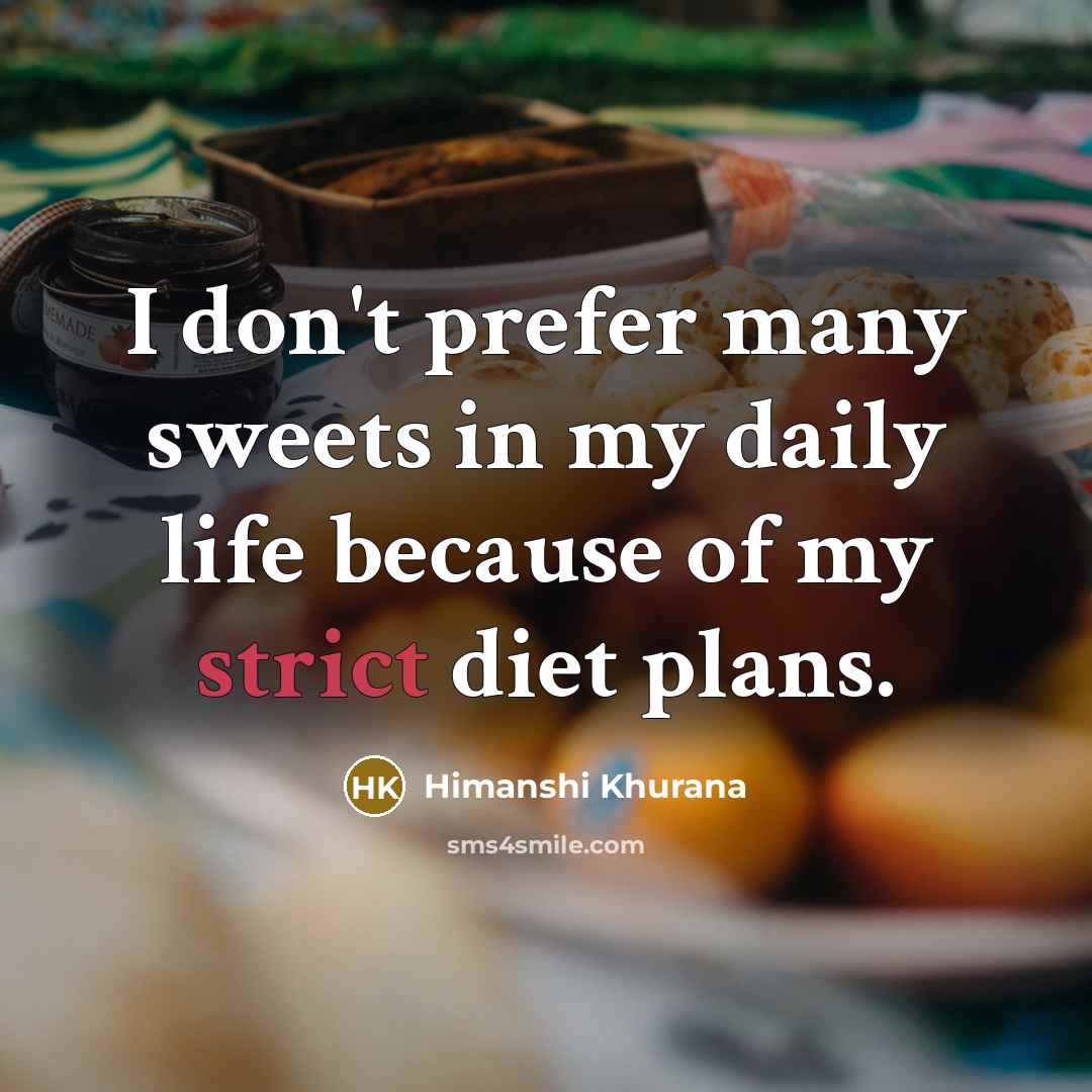“I don't prefer many sweets in my daily life because…” quote by Himanshi Khurana