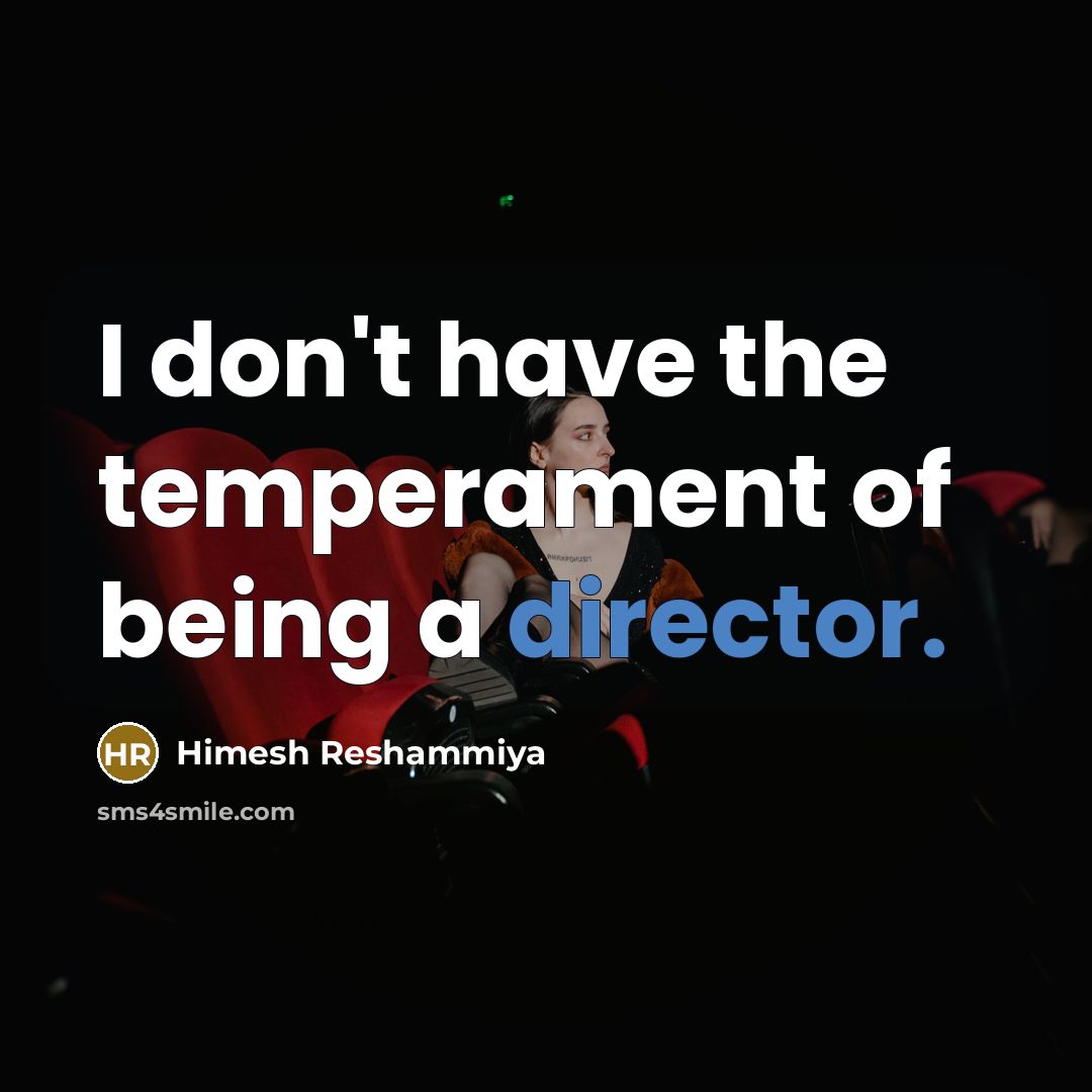 “I don't have the temperament of being a director.…” quote by Himesh Reshammiya
