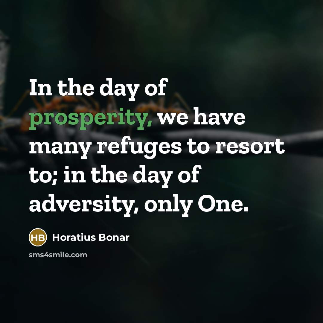 “In the day of prosperity, we have many refuges to…” quote by Horatius Bonar